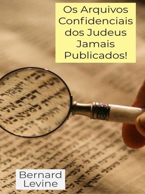 cover image of Os Arquivos Confidenciais dos Judeus Jamais Publicados!